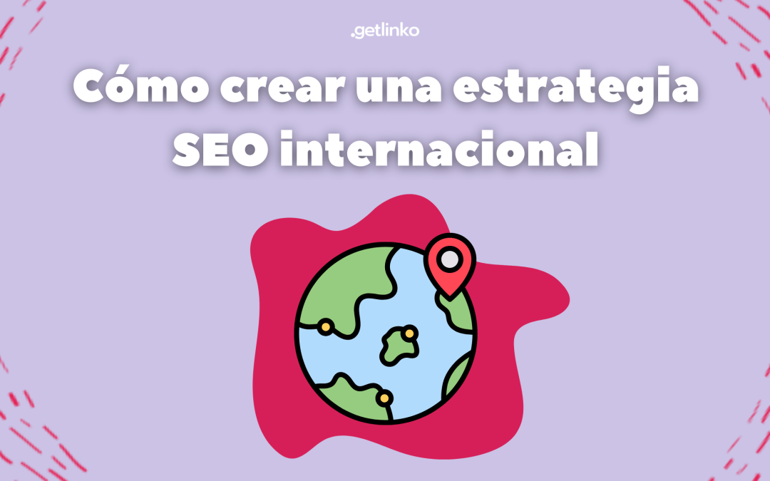 Cómo crear una estrategia de SEO internacional eficaz