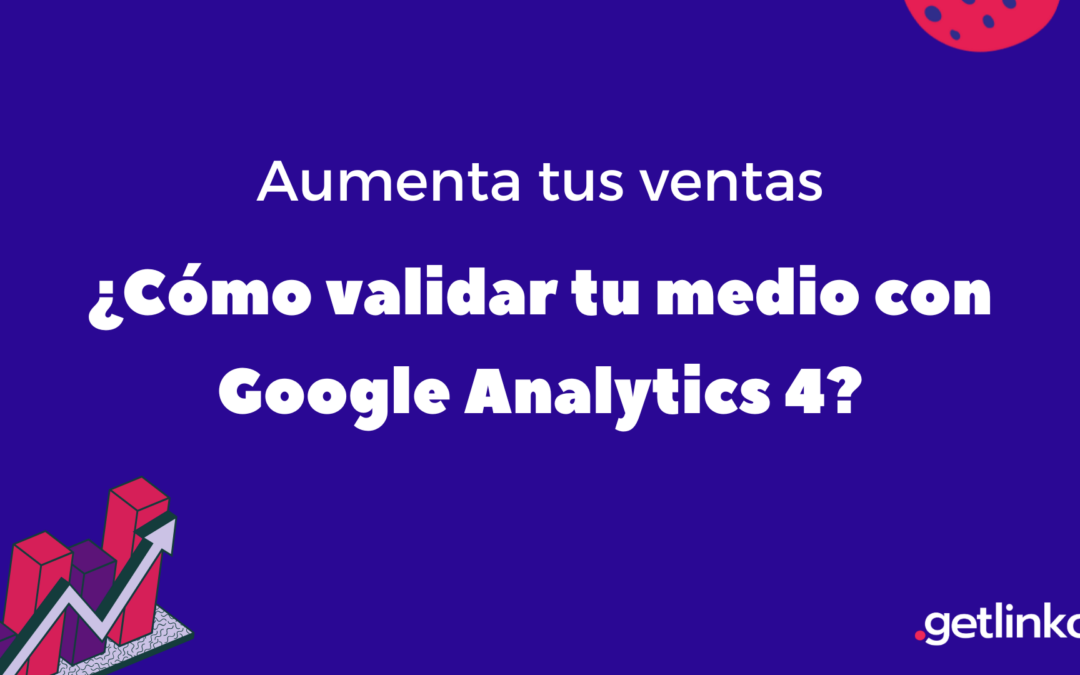 Como validar tu medio con Google Analytics 4