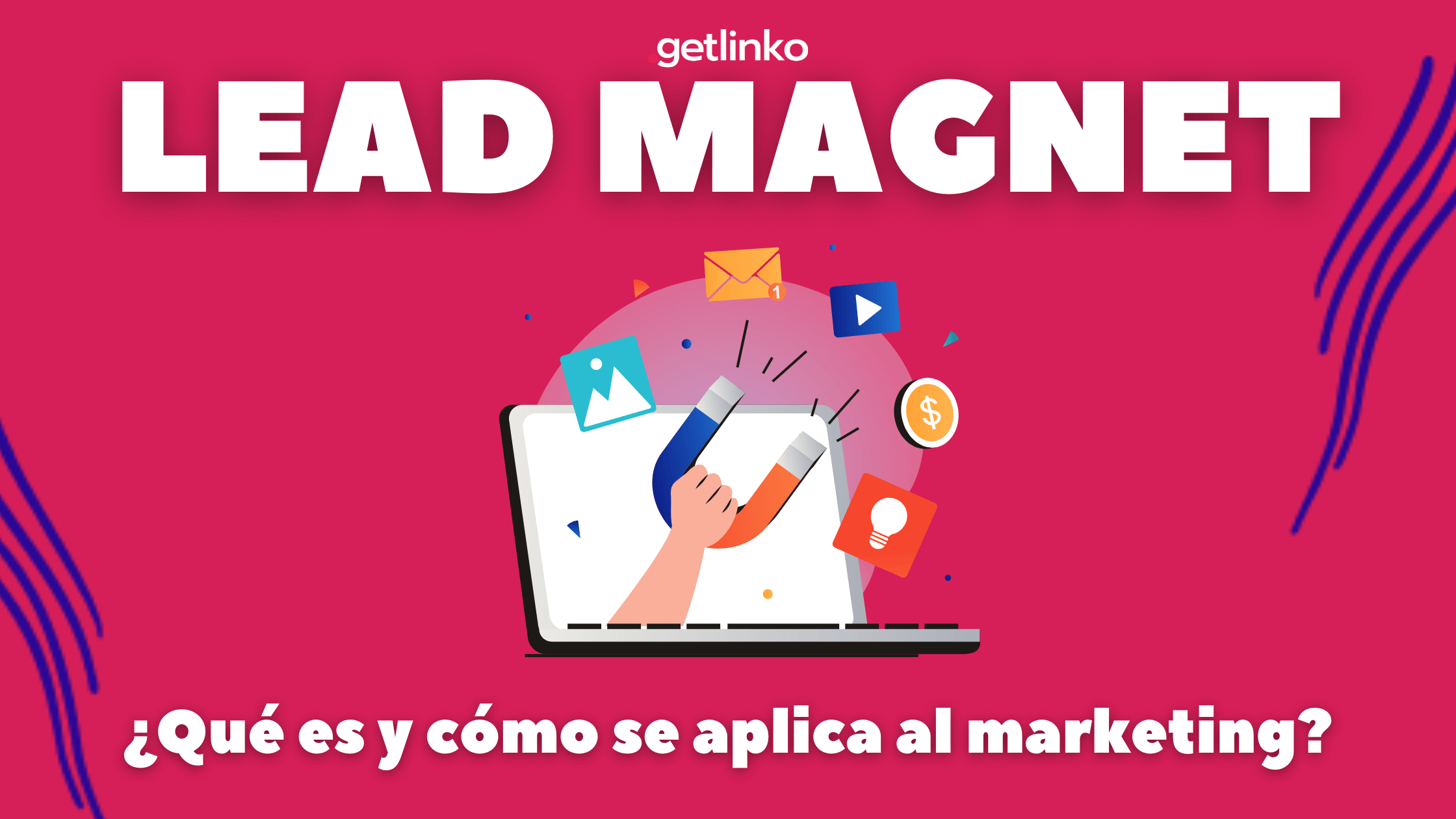 ¿qué Es Un Lead Magnet Y Cómo Se Aplica Al Marketing Getlinko