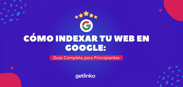 Cómo Indexar tu Web en Google: Guía Completa para Principiantes