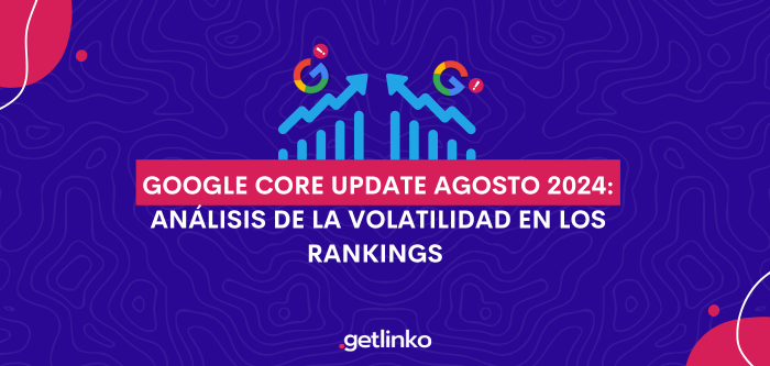 Google Core Update de agosto 2024: La Volatilidad en los Rankings