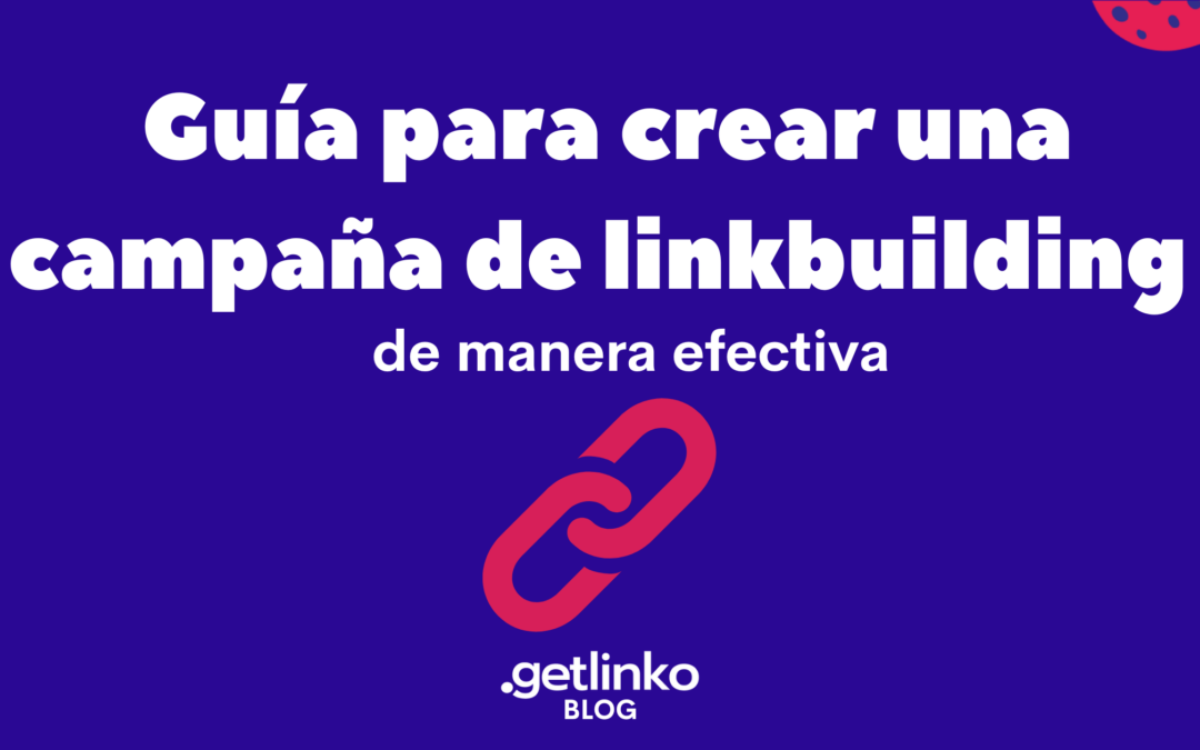 Guía para crear una campañas de linkbuilding efectiva