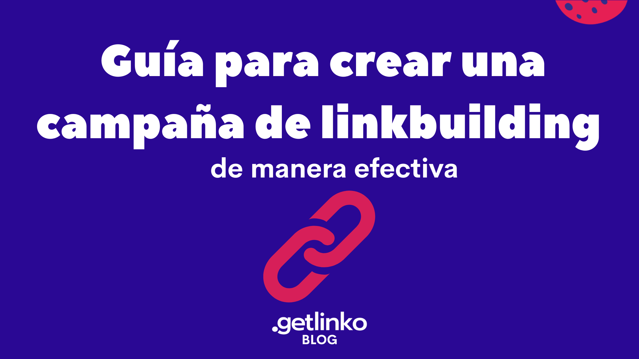 Guia para crear una campaña de linkbuilding efectiva