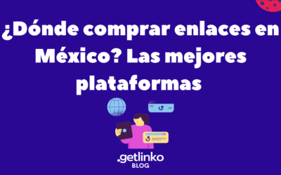 ¿Dónde comprar enlaces en México? Las mejores plataformas para conseguir backlinks de calidad