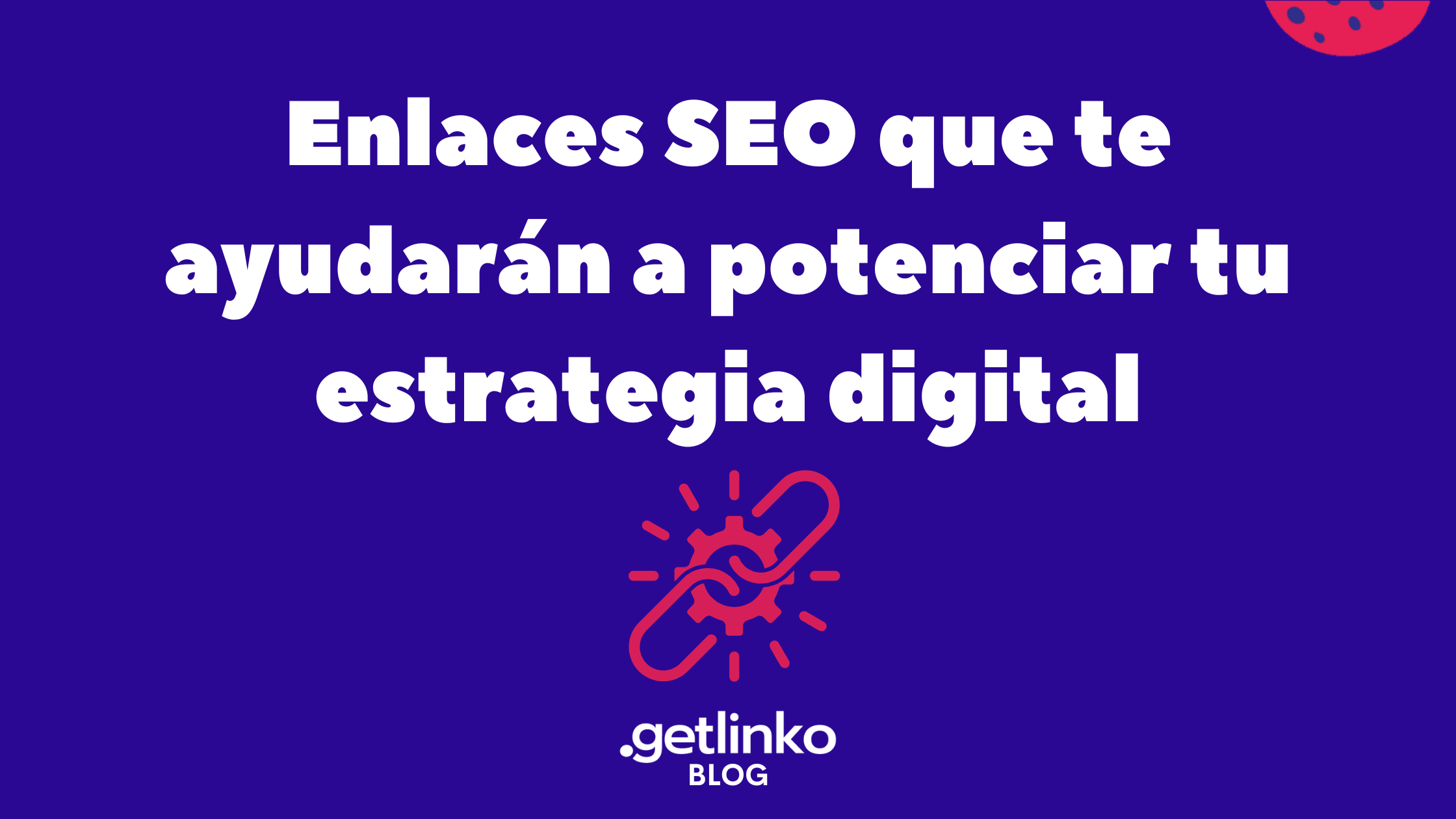 Enlaces SEO que te ayudarán a potenciar tu estrategia digital