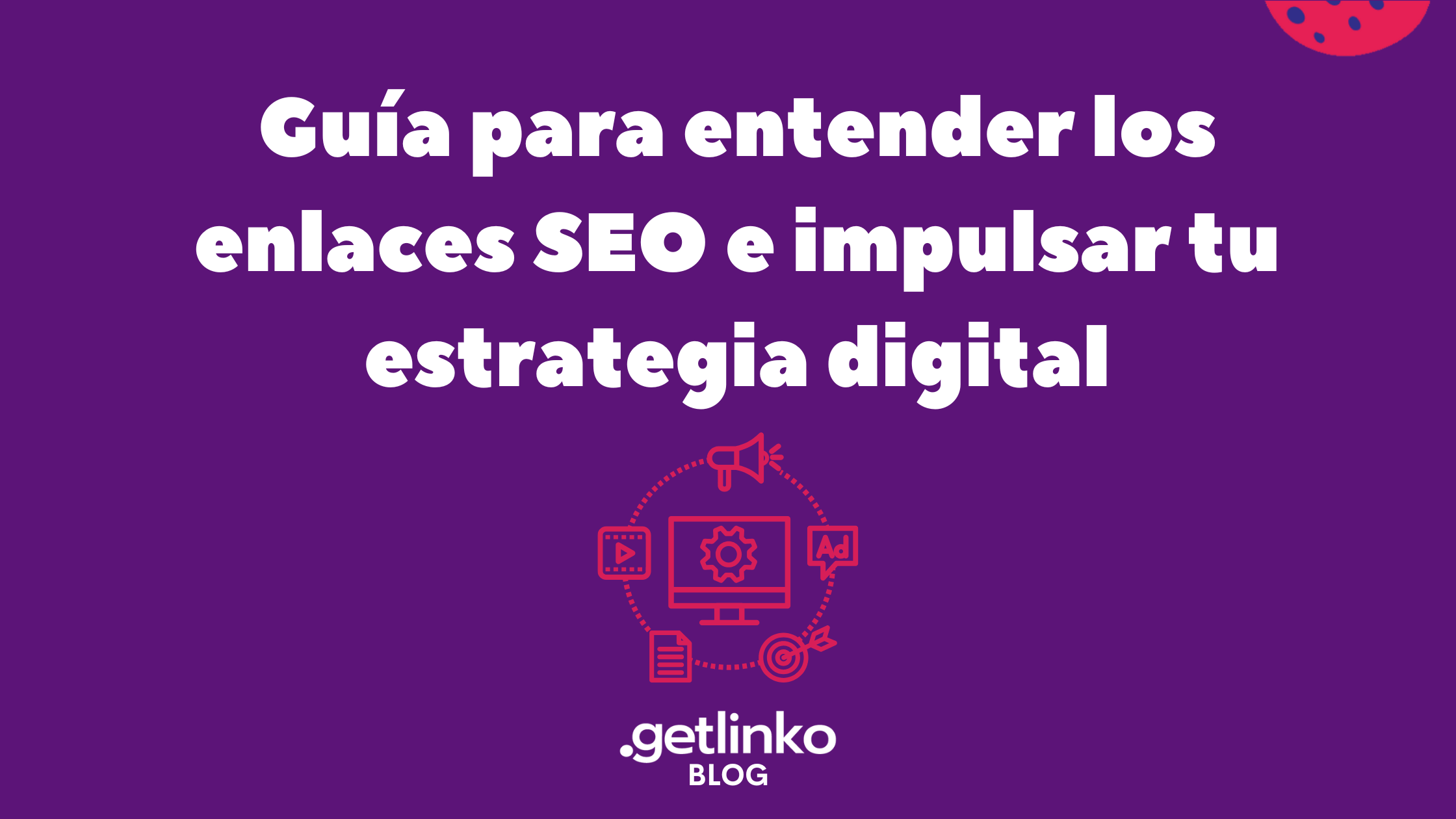 Guía para entender los enlaces SEO e impulsar tu estrategia digital