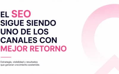 El SEO sigue siendo uno de los canales con mejor retorno para las empresas