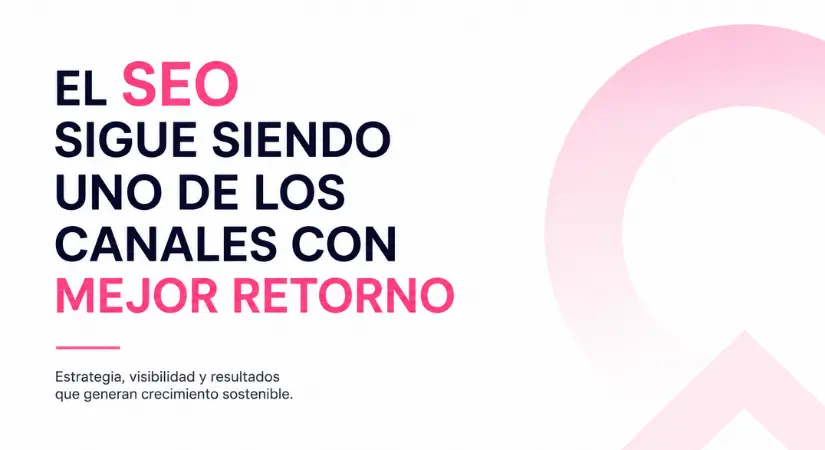 El SEO sigue siendo uno de los canales con mejor retorno para las empresas El SEO sigue siendo uno de los canales con mejor retorno para las empresas